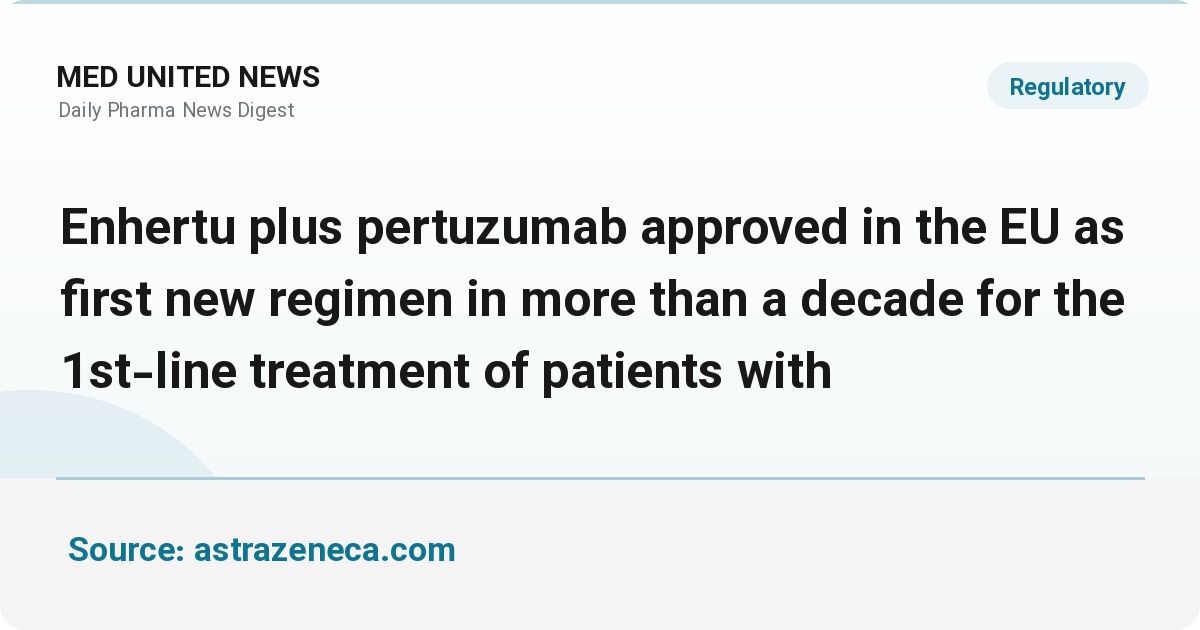 تأیید EU برای Enhertu و pertuzumab در خط اول سرطان پستان HER2 مثبت