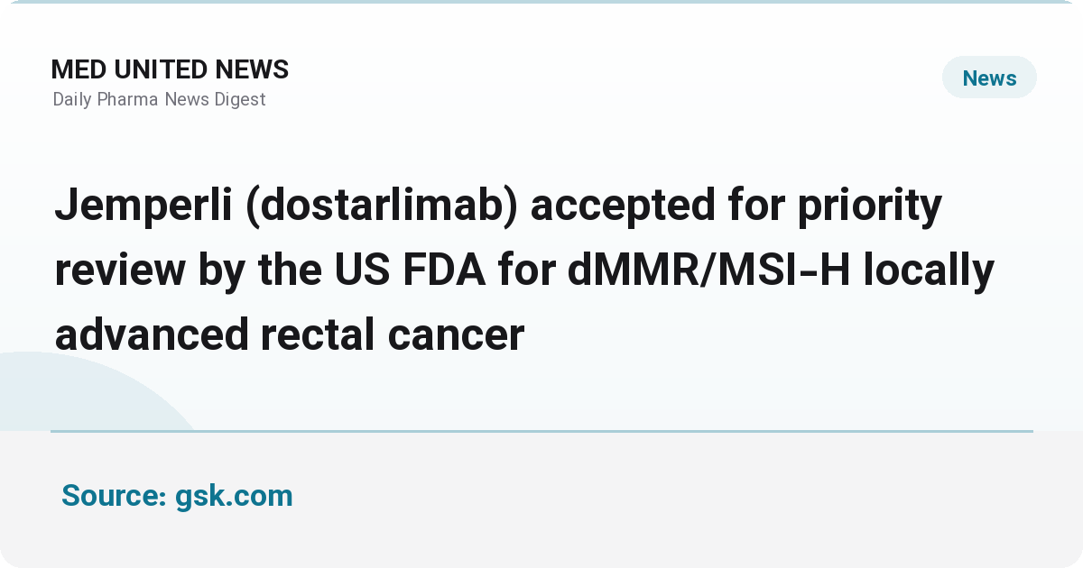 بررسی اولویت‌دار FDA برای Jemperli (dostarlimab) در سرطان رکتوم