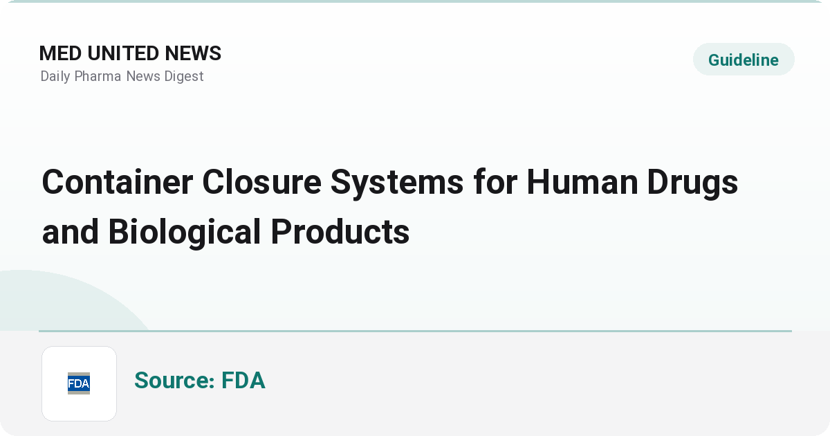 پیش‌نویس رهنمود جدید FDA درباره سیستم‌های کانتینر-بست داروها و محصولات بیولوژیک