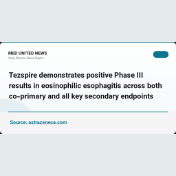 نتایج مثبت فاز ۳ Tezspire در ازوفاژیت ائوزینوفیلیک