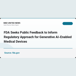 درخواست بازخورد عمومی FDA برای چارچوب نظارتی دستگاه‌های پزشکی مبتنی بر هوش مصنوعی مولد